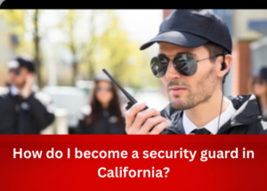How do I become a security guard in California